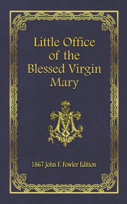 Little Office of the Blessed Virgin Mary: 1867 John F. Fowler Edition