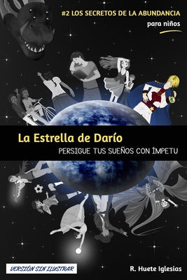 LA ESTRELLA DE DARÍO (Versión sin ilustrar): #2 Los Secretos de la Abundancia para Niños - PERSIGUE TUS SUEÑOS CON ÍMPETU