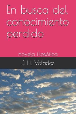 En Busca del Conocimiento Perdido: Novela Filosófica