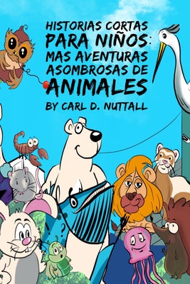 Historias Cortas Para Niños: Mas Aventuras Asombrosas de Animales