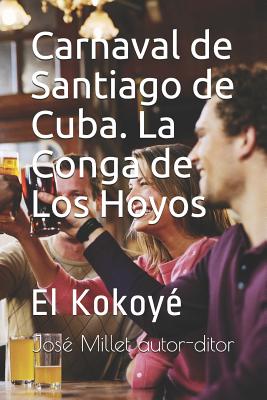 Carnaval de Santiago de Cuba. La Conga de Los Hoyos: El Kokoyé