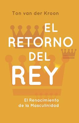 El Retorno del Rey: El Renacimiento de la Masculinidad