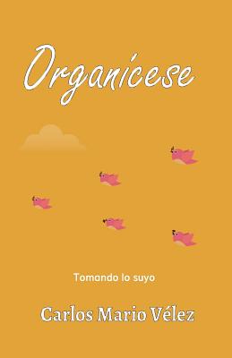 Organícese: Tomando lo suyo