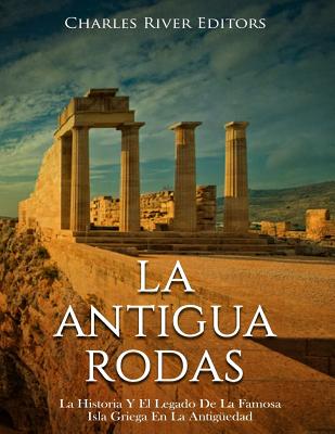 La Antigua Rodas: La Historia Y El Legado De La Famosa Isla Griega En La Antigüedad