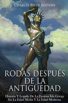 Rodas Después De La Antigüedad: Historia Y Legado De La Famosa Isla Griega En La Edad Media Y La Edad Moderna