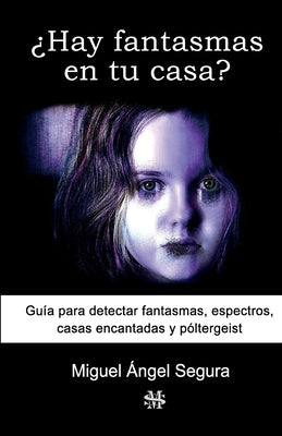 ¿Hay fantasmas en tu casa?: Guía para detectar fantasmas, espectros, casas encantadas y póltergeist