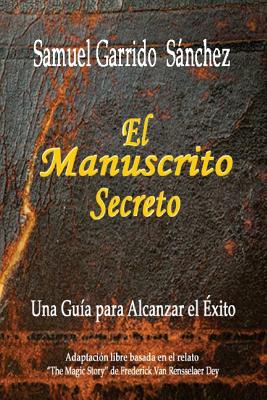 El Manuscrito Secreto: Una Guia para alcanzar el Exito