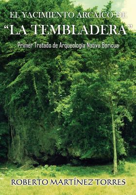 El Yacimiento Arcaico de La Tembladera: Primer tratado de arqueología nativa boricua