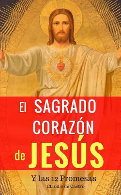 El Sagrado Corazón de Jesús: Y las 12 Promesas