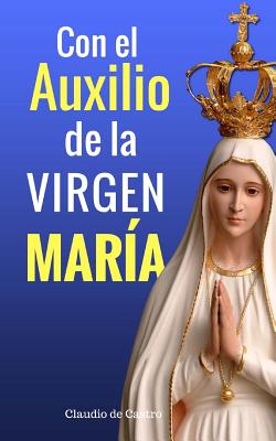 Con el Auxilio de la Virgen María: Cómo obtener su Bendición