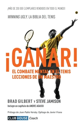 ¡Ganar!: El combate mental en el tenis. Lecciones de un maestro