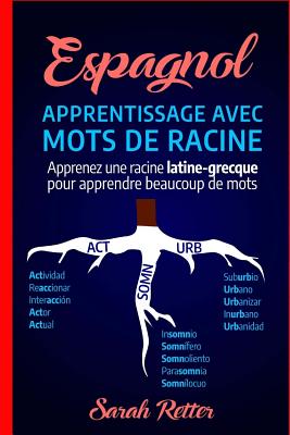 Espagnol: Apprentissage Avec Mots de Racine: Apprenez une racine latine-grecque pour apprendre beaucoup de mots. Boostez votre v