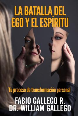 La Batalla del Ego y el Espiritu: Tu proceso de transformacion personal