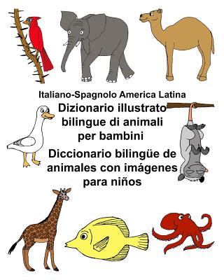 Italiano-Spagnolo America Latina Dizionario illustrato bilingue di animali per bambini Diccionario bilingüe de animales con imágenes para niños