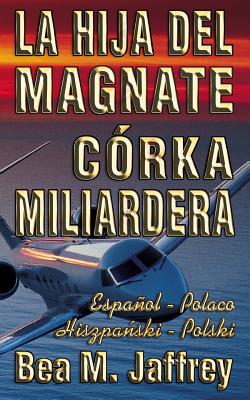 La Hija del Magnate - Córka Miliardera - Edición Bilingüe - 