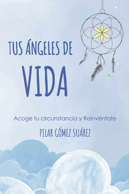 Tus ángeles de vida: Vivir la enfermedad desde otra visión