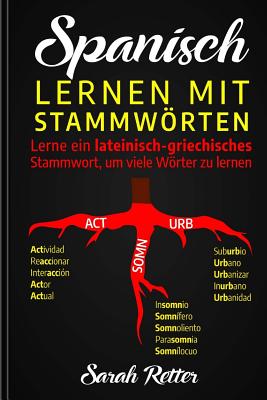 Spanisch: Lernen mit Stammworten.: Lerne ein lateinisch-griechisches Stammwort, um viele Wörter zu lernen. Stärken Sie Ihr spani