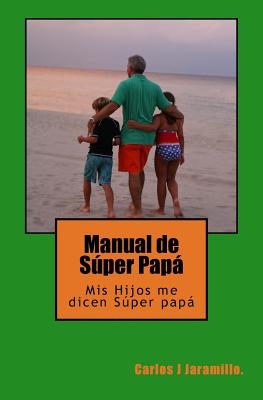 Manual de Súper Papá: MIS Hijos Me Dicen Súper Papá