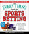 The Everything Guide to Sports Betting: From Pro Football to College Basketball, Systems and Strategies for Winning Money