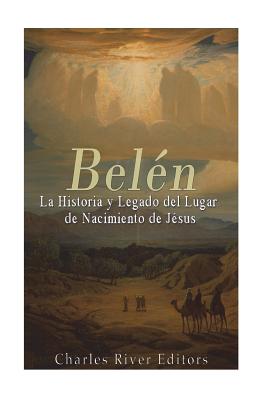 Belén: La Historia y Legado del Lugar de Nacimiento de Jesús