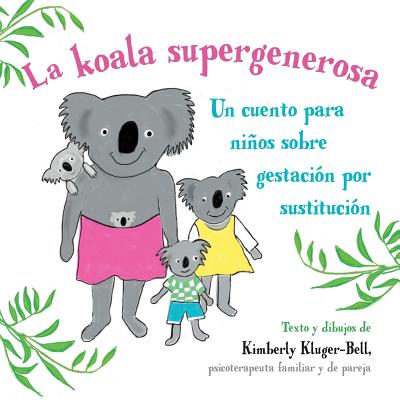 La koala supergenerosa: Un cuento para ninos sobre gestacion por sustitucion