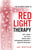 The Ultimate Guide To Red Light Therapy: How to Use Red and Near-Infrared Light Therapy for Anti-Aging, Fat Loss, Muscle Gain, Performance Enhancement