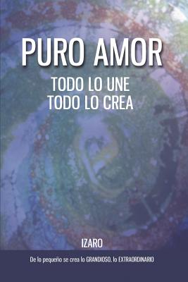 Puro amor: Todo lo une, todo lo crea