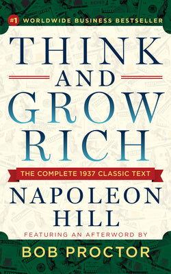 Think and Grow Rich: The Complete 1937 Classic Text Featuring an Afterword by Bob Proctor