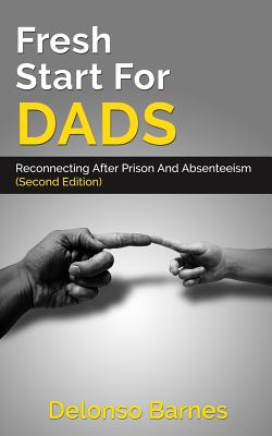 Fresh Start For Dads (Second Edition): Reconnecting After Prison And Absenteeism