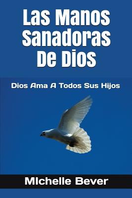 Las Manos Sanadoras de Dios: Dios AMA a Todos Sus Hijos