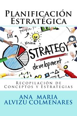 Planificación Estratégica: Recopilación de conceptos y estrategias