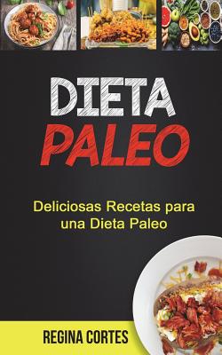 Dieta paleo: Deliciosas Recetas para una Dieta Paleo