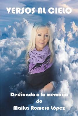 Versos al cielo: Dedicado a la memoria de Maika Romero López