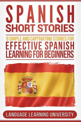 Spanish Short Stories: 9 Simple and Captivating Stories for Effective Spanish Learning for Beginners