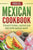 Mexican Cookbook: Traditional Mexican Recipes Made Easy