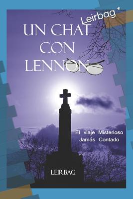 Un Chat Con Lennon: El Viaje Misterioso Jamás Contado