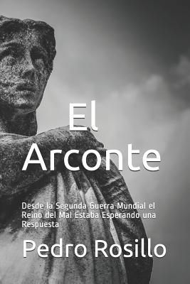 El Arconte: Desde la Segunda Guerra Mundial el Reino del Mal Estaba Esperando una Respuesta