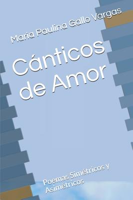 Cánticos de Amor: Poemas Simétricos y Asimétricos