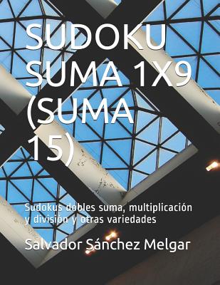 Sudoku Suma 1x9 (Suma 15): Sudokus dobles suma, multiplicación y división y otras variedades