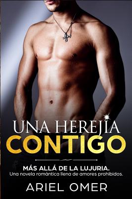 Una Herejía Contigo (Más Allá De La Lujuria): Una Novela Romántica Llena De Amores Prohibidos