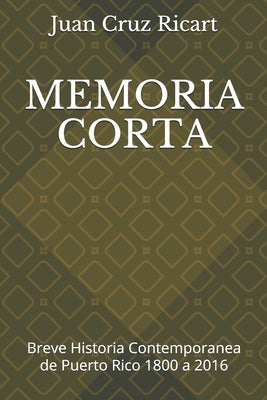 Memoria Corta: Breve Historia Contemporanea de Puerto Rico 1800 a 2016