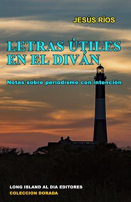 Letras utiles en el divan: Notas sobre periodismo con intencion