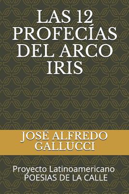 Las 12 Profecías del Arco Iris: Proyecto Latinoamericano POESIAS DE LA CALLE