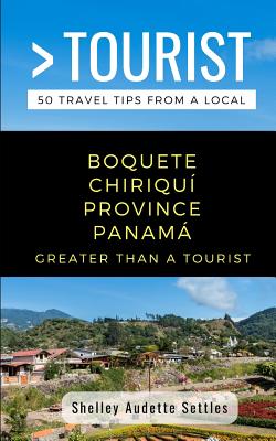 Greater Than a Tourist- Boquete Chiriquí Province Panamá: 50 Travel Tips from a Local