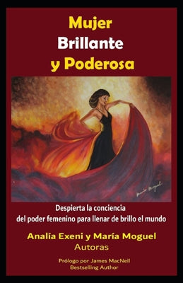 Mujer Brillante y Poderosa: Despierta la conciencia del poder femenino para llenar de brillo el mundo.