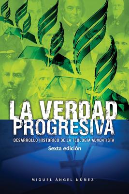 La verdad progresiva: Desarrollo histórico de la teología adventista