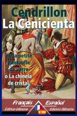 Cendrillon - La Cenicienta: Bilingue avec le texte parallèle - Textos bilingües en paralelo: Français-Espagnol / Francés-Español