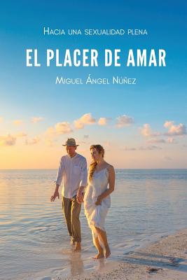 El placer de amar: Hacia una sexualidad plena