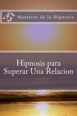 Hipnosis para Superar Una Relacion