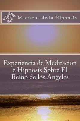 Experiencia de Meditacion e Hipnosis Sobre El Reino de los Angeles